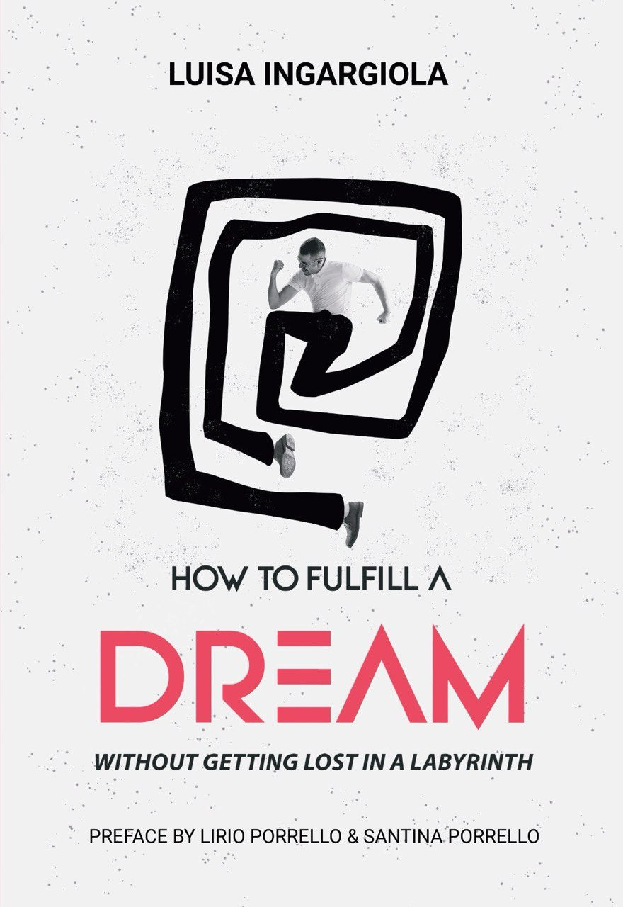 How to Fulfill a Dream Without Getting Lost in a Labyrinth by Luisa Ingargiola