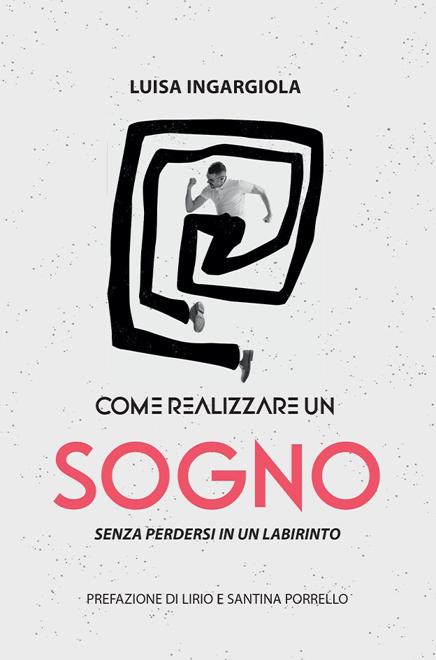 Come realizzare un sogno, senza perdersi in un labirinto