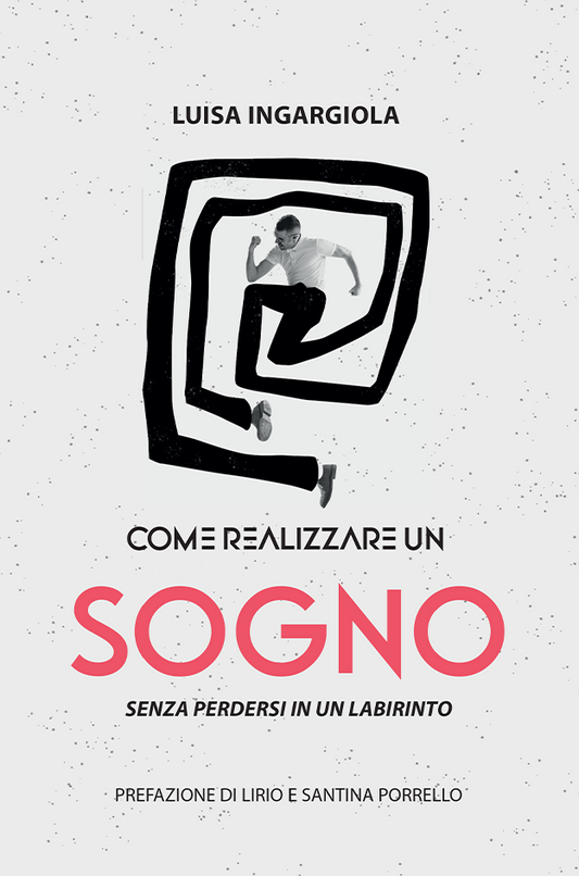 Come realizzare un sogno, senza perdersi in un labirinto